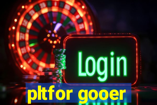 pltfor gooer